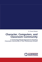 Character, Computers, and Classroom Community 3838300513 Book Cover