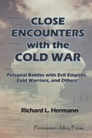 Close Encounters with the Cold War: Personal Battles with Evil Empires, Cold Warriors and Others 099913664X Book Cover