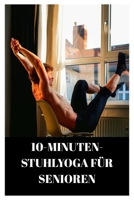 10-MINUTEN-STUHLYOGA FÜR SENIOREN: Ein GENDER WEG ZU FLEXIBILITÄT UND ENTSPANNUNG / 4-WOCHEN-STUHL-YOGA-TRAININGSPLAN (Fun Exercise Guides) (German Edition) B0FHGYVWDS Book Cover