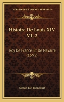 Histoire De Louis XIV V1-2: Roy De France Et De Navarre (1695) 1166071332 Book Cover