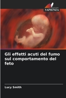Gli effetti acuti del fumo sul comportamento del feto (Italian Edition) B0CJB7LF2R Book Cover
