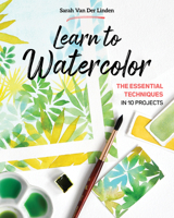 Learn to Watercolor: The Essential Techniques in 10 Projects 1644032813 Book Cover