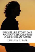 Michelle's Story: One Woman's Escape from a Lifetime of Abuse 1480120820 Book Cover