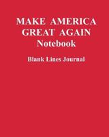 MAKE AMERICA GREAT AGAIN Notebook: Blank Lines Journal 171902734X Book Cover