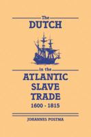 The Dutch in the Atlantic Slave Trade, 1600-1815 0521048249 Book Cover