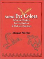 Animal Eye Colors: Yellow-Eyed Stalkers, Red-Eyed Skulkers & Black-Eyed Speedsters 0595151159 Book Cover