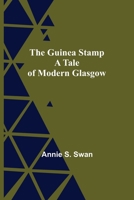 The Guinea Stamp: A Tale of Modern Glasgow 1547003413 Book Cover