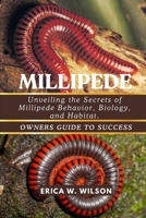 MILLIPEDE: Unveiling the Secrets of Millipede Behavior, Biology, and Habitat. B0FHWV64SW Book Cover