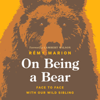 On Being a Bear: Face to Face with Our Wild Sibling 1771646985 Book Cover