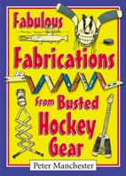 Fabulous Fabrications from Busted Hockey Gear 0864924135 Book Cover