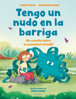 Tengo un nudo en la barriga: Un cuento sobre la ansiedad infantil 8418688513 Book Cover