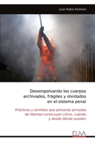 Desempolvando los cuerpos archivados, frágiles y olvidados en el sistema penal: Prácticas y sentidos que personas privadas de libertad construyen cómo, cuándo y desde dónde pueden (Spanish Edition) 9999323960 Book Cover