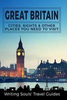 Great Britain: Cities, Sights & Other Places You Need To Visit 1977600050 Book Cover