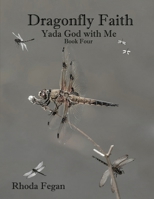 Dragonfly Faith Book Four: Yada God With Me B0BMDKMQWC Book Cover