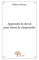 Apprendre le cheval pour mieux le comprendre (French Edition) 2332863885 Book Cover
