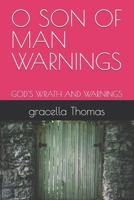 O SON OF MAN WARNINGS: GOD'S WRATH AND WARNINGS B0GJPPJCNM Book Cover