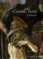Cosme Tura of Ferrara: Style, Politics, and the Renaissance City, 1450-1495 0300072198 Book Cover
