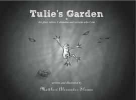 Tulie's Garden, the Place Where I Abandon and Reclaim Who I Am 0983579806 Book Cover