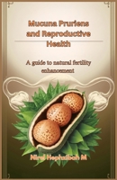 Mucuna Pruriens and Reproductive Health: A guide to natural fertility enhancement B0DY7DYJZ9 Book Cover