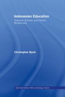 Indonesian Education: Teachers, Schools, and Central Bureaucracy (East Asia: History, Politics, Sociology, Culture) 0415648505 Book Cover