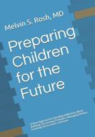 Preparing Children for the Future: A New Approach to Avoiding Addiction, Block Bullying, Preventing Prejudice, Managing Money, Learning Life Lessions and more 1720288755 Book Cover