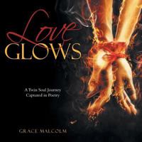 Love Glows: A Twin Soul Journey Captured in Poetry 1504353749 Book Cover