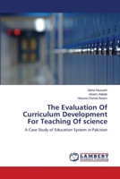The Evaluation Of Curriculum Development For Teaching Of science: A Case Study of Education System in Pakistan 3659148504 Book Cover