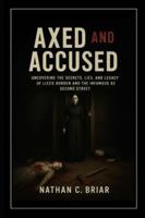 Axed and Accused: Uncovering the Secrets, Lies, and Legacy of Lizzie Borden and the Infamous 92 Second Street B0G449B939 Book Cover