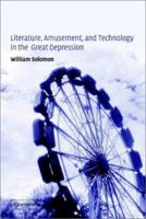 Literature, Amusement, and Technology in the Great Depression (Cambridge Studies in American Literature and Culture) 0521120918 Book Cover