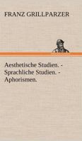Aesthetische Studien. - Sprachliche Studien. - Aphorismen. 3842490003 Book Cover