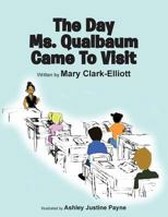 The Day Ms. Qualbaum Came to Visit 1490709215 Book Cover