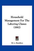 Household Management For The Laboring Classes 1120295858 Book Cover