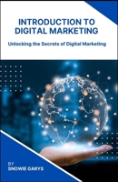 Introduction to Digital Marketing: Unlocking the Secrets of Digital Marketing B0CQ87HSJS Book Cover