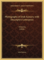 Photographs Of Irish Scenery, With Descriptive Letterpress: Killarney 1120674158 Book Cover