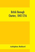 British Borough Charters, 1042-1216 1018309934 Book Cover