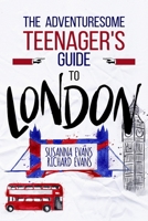 The Adventuresome Teenager's Travel Guide to London 1979408440 Book Cover