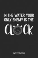 In The Water Your Only Enemy Is The Clock Notebook: A5 (6x9 in) Notizbuch I 110 Seiten I Punktraster I  Schwimmer Journal für Schwimmathleten 1691909955 Book Cover
