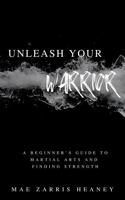 Unleash Your Warrior: A Beginner’s Guide to Martial Arts and Finding Strength 1764505603 Book Cover