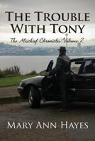 The Trouble With Tony (The Mischief Chronicles) 1482311313 Book Cover