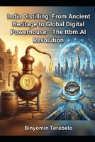 India Distilling: From Ancient Heritage to Global Digital Powerhouse - The ttbm.AI Revolution B0G6WWLSBX Book Cover