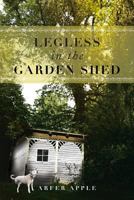 Legless in the Garden Shed 1483631060 Book Cover