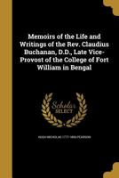 Memoirs of the Life and Writings of the Rev. Claudius Buchanan, D.D., Late Vice-Provost of the College of Fort William in Bengal 1374383600 Book Cover