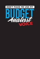 Don't Make Me Use My Budget Analyst Voice: The Monthly Budget Book for Budget Analysts - Financial Planner, Diary, Income & Expense Tracker 1692515136 Book Cover