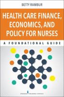 Health Care Finance, Economics, and Policy for Nurses: A Foundational Guide 0826123228 Book Cover