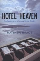 Hotel Heaven: Confessions of a Luxury Hotel Addict 1905847408 Book Cover