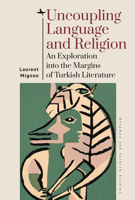 Uncoupling Language and Religion: An Exploration into the Margins of Turkish Literature 1644695790 Book Cover