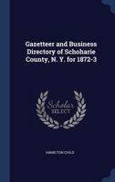 Gazetteer and business directory of Schoharie County, N. Y. for 1872-3 134022139X Book Cover