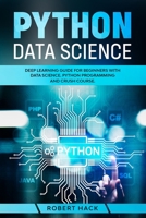 Python Data Science: Deep Learning Guide for Beginners with Data Science. Python Programming and Crush Course. B086FKDJHG Book Cover