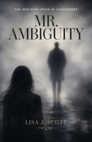 Mr. Ambiguity : The Men Who Speak in Atmosphere 1971735442 Book Cover