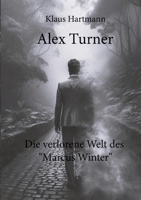 Alex Turner Die verlorene Welt des "Marcus Winter": Turner und sein Team ermitteln im Kosovo. Menschen dienen als Ersatzteile! (German Edition) 3384263995 Book Cover